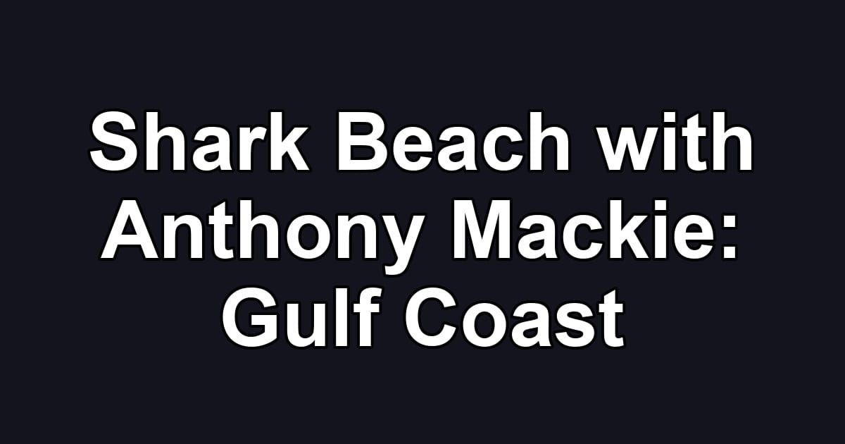 Shark Beach with Anthony Mackie: Gulf Coast