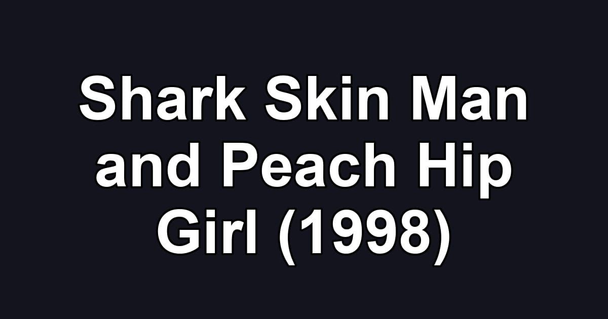 Shark Skin Man and Peach Hip Girl (1998)