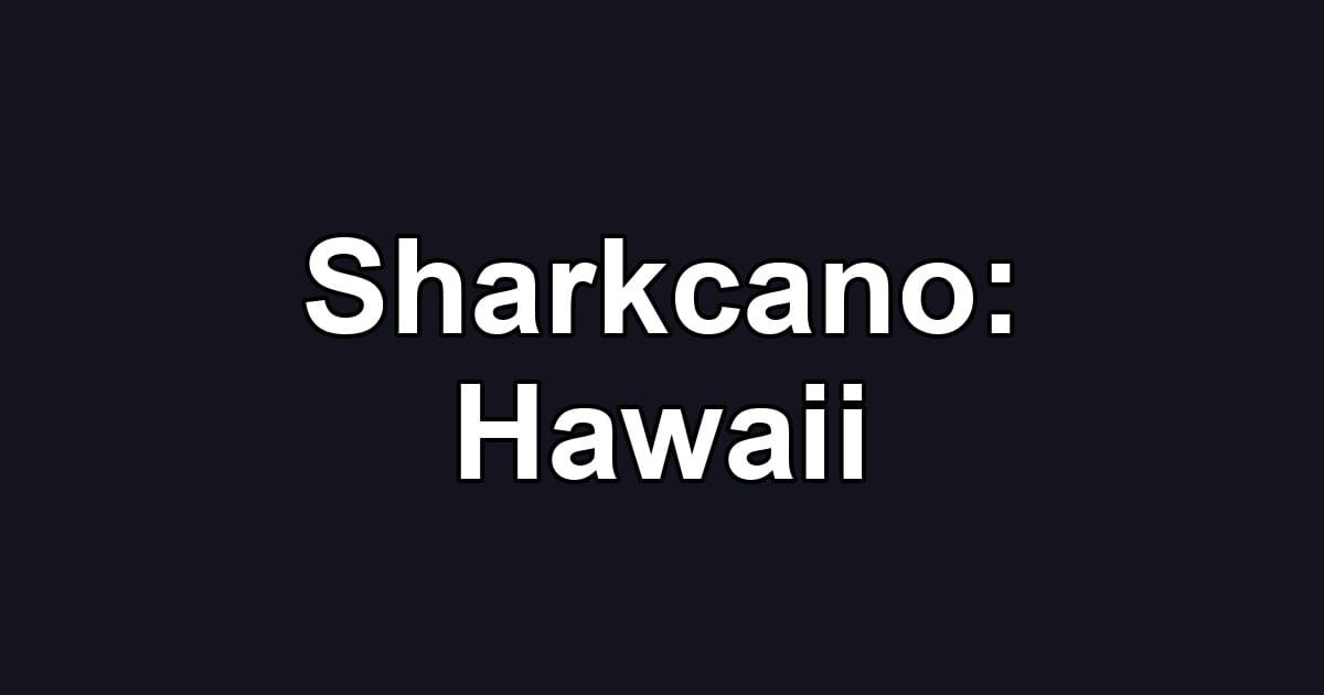 Sharkcano: Hawaii
