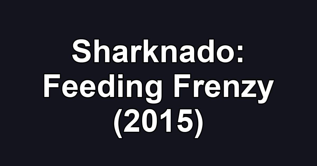 Sharknado: Feeding Frenzy (2015)