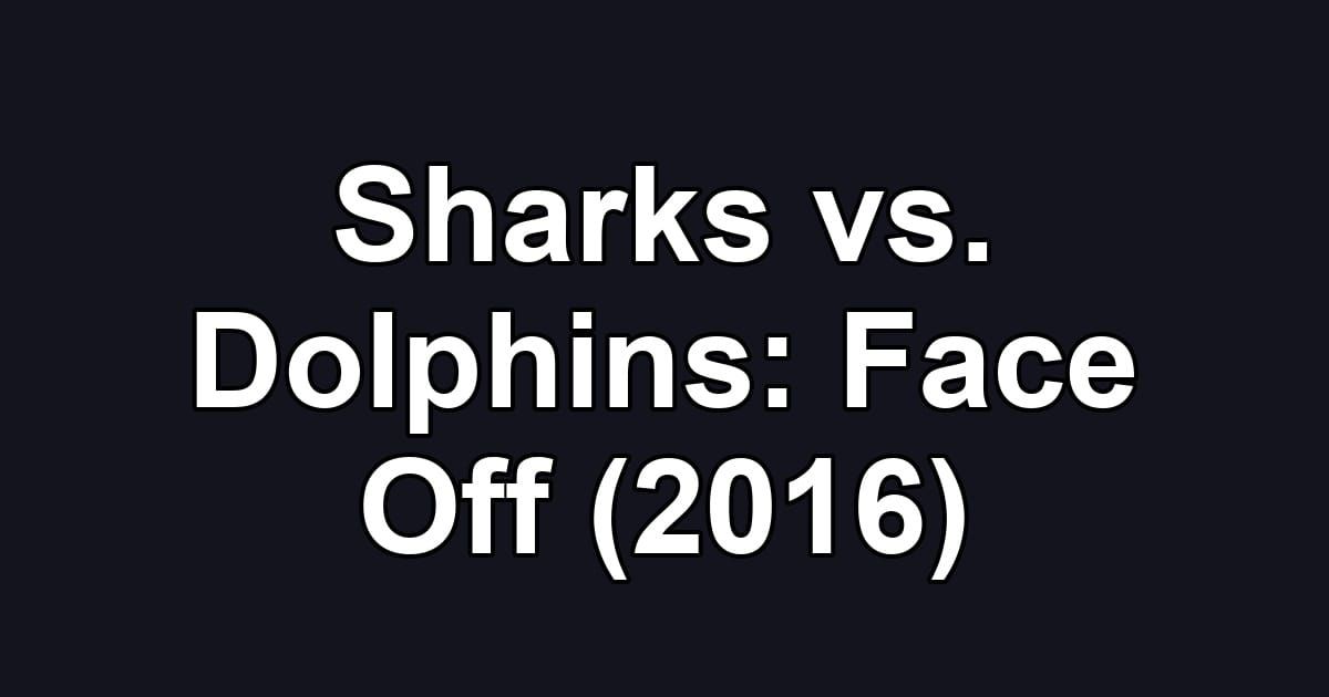 Sharks vs. Dolphins: Face Off (2016)