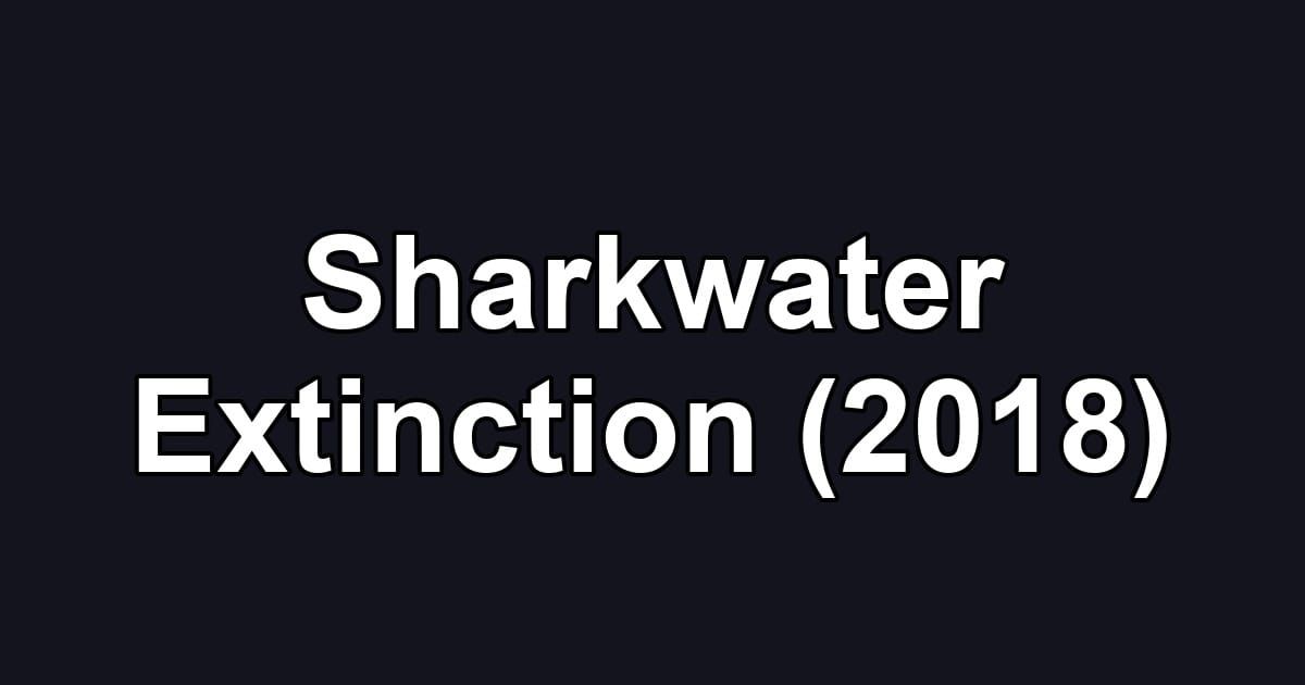 Sharkwater Extinction (2018)