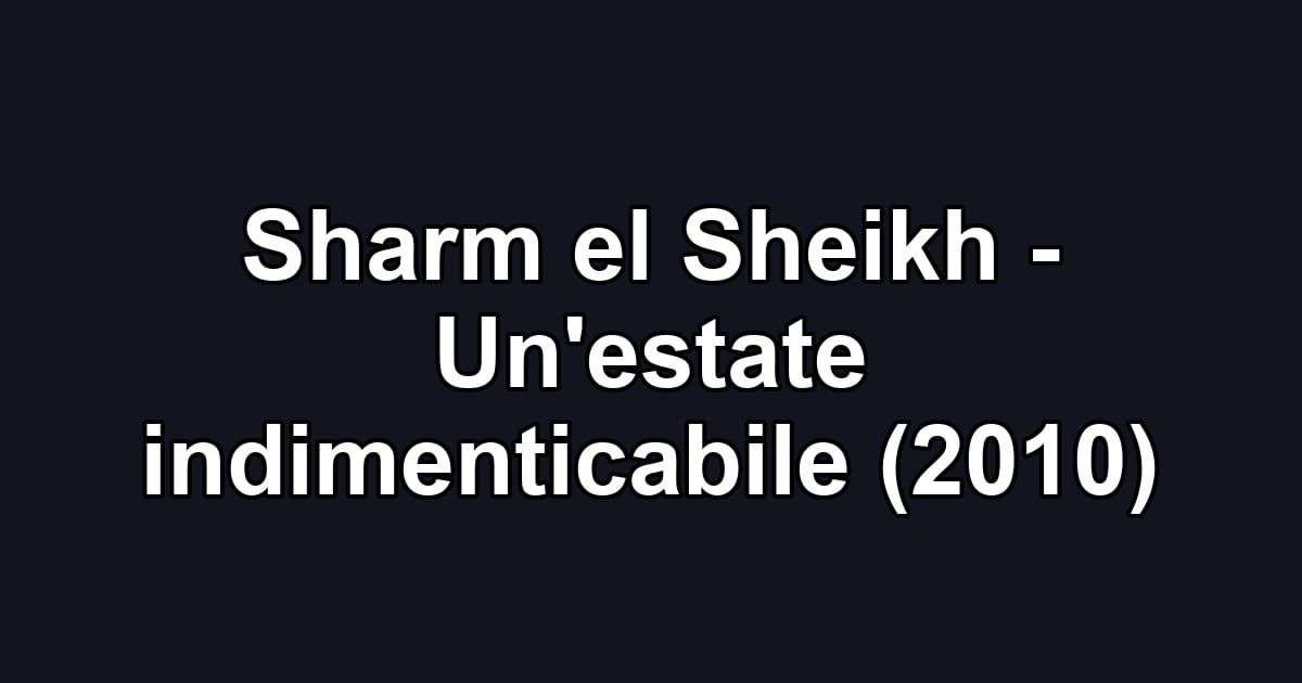 Sharm el Sheikh - Un'estate indimenticabile (2010)