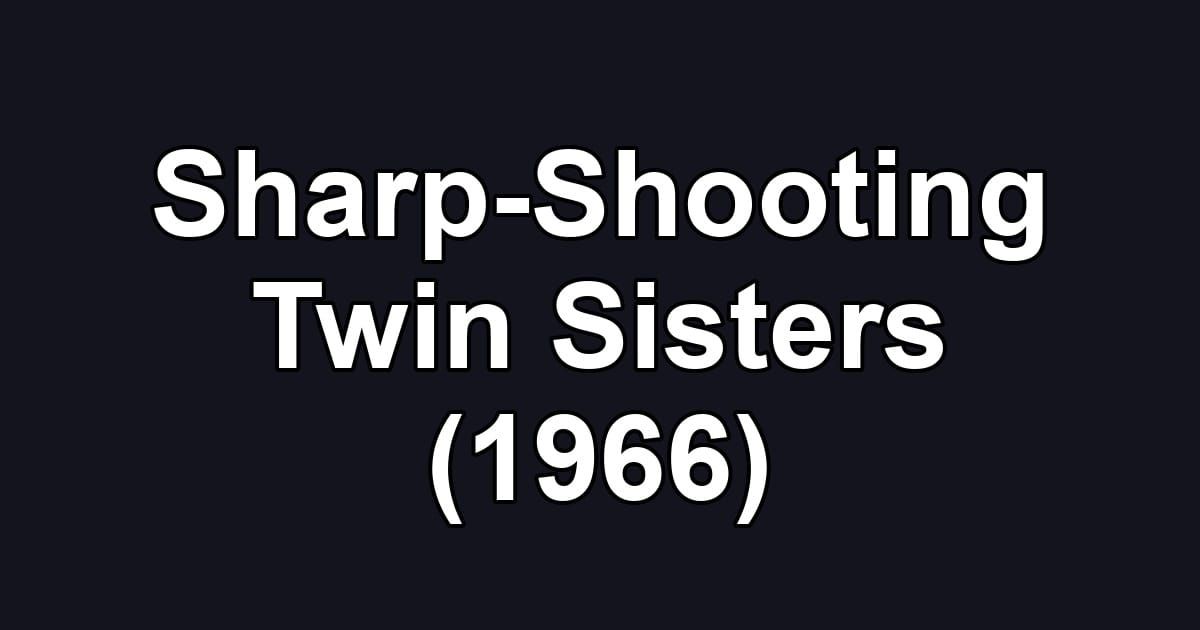 Sharp-Shooting Twin Sisters (1966)