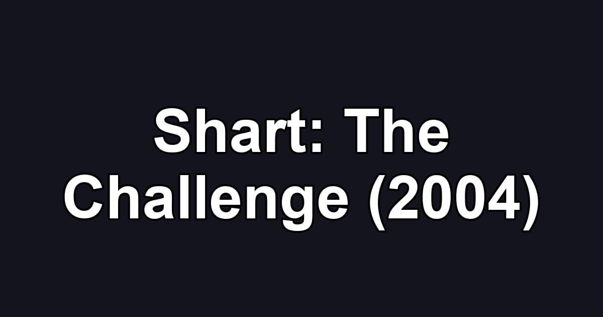 Shart: The Challenge (2004)