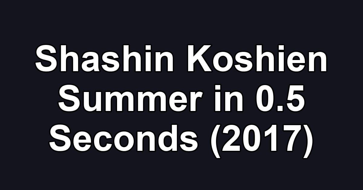 Shashin Koshien Summer in 0.5 Seconds (2017)