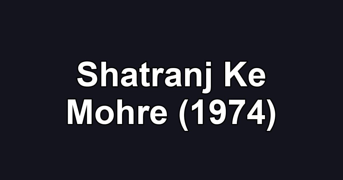 Shatranj Ke Mohre (1974)