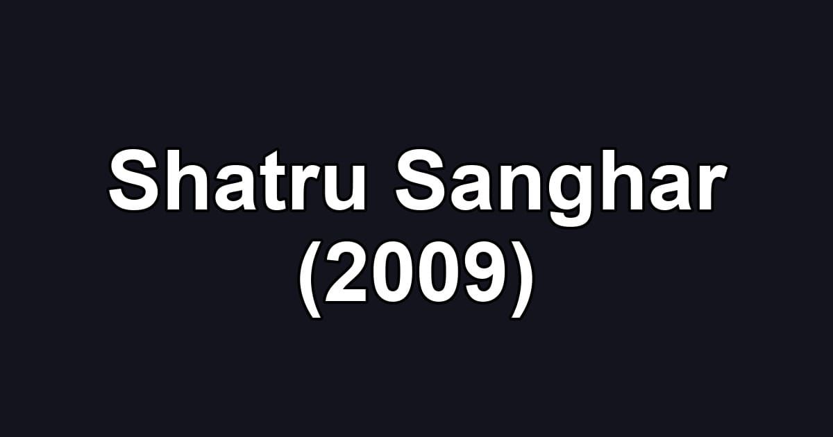 Shatru Sanghar (2009)