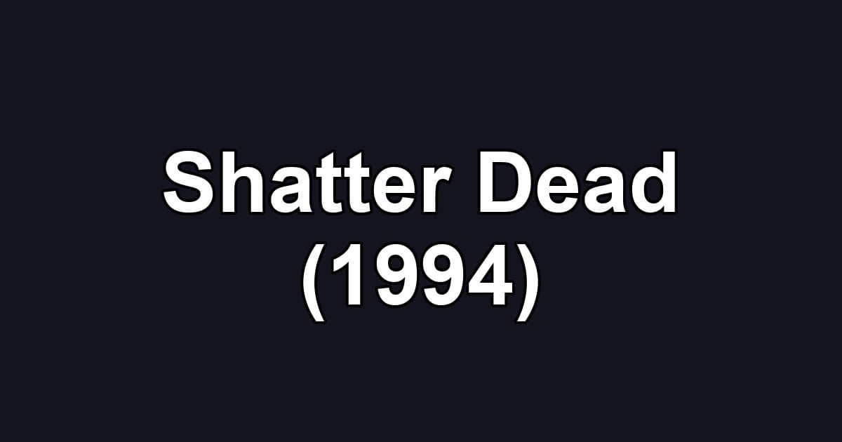 Shatter Dead (1994)