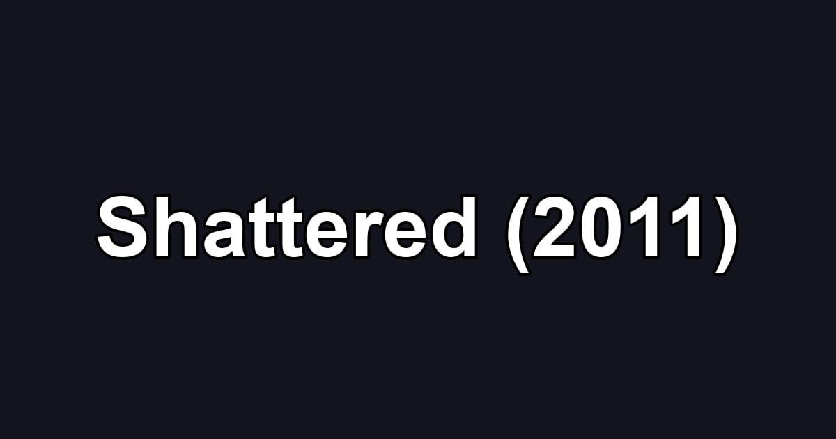 Shattered (2011)