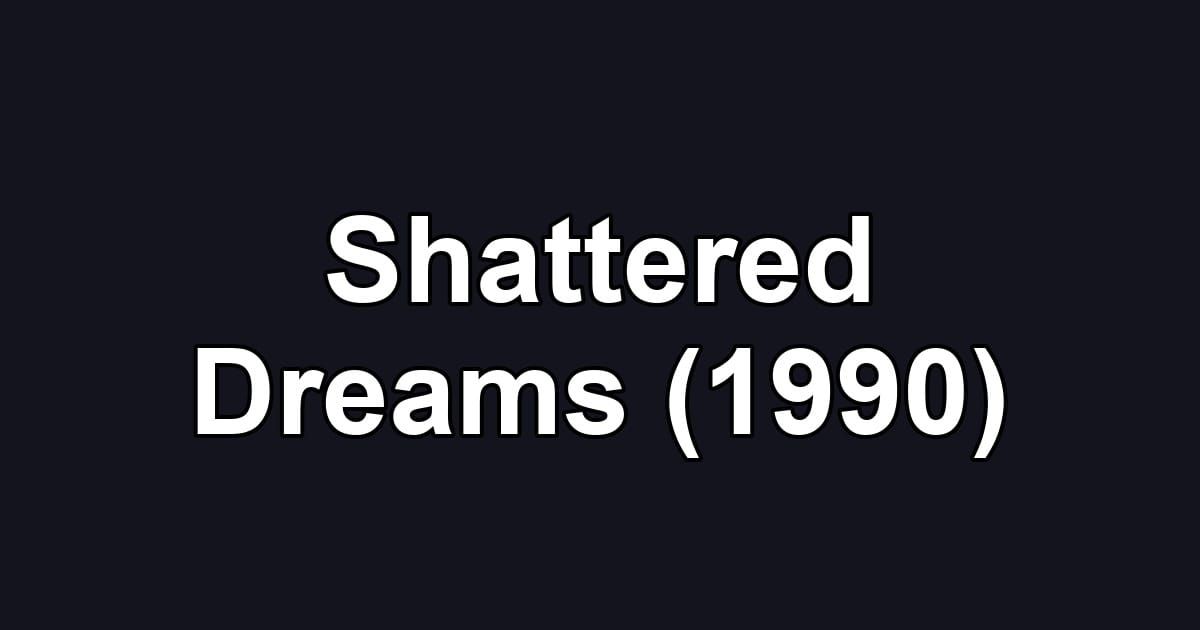 Shattered Dreams (1990)