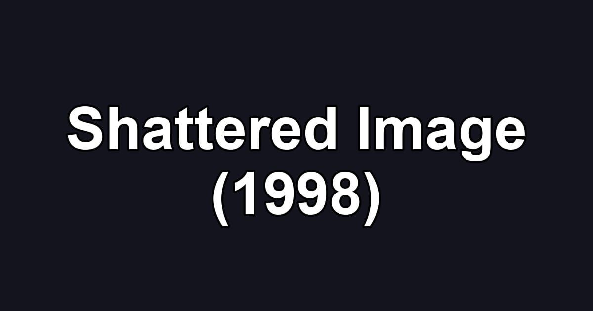Shattered Image (1998)
