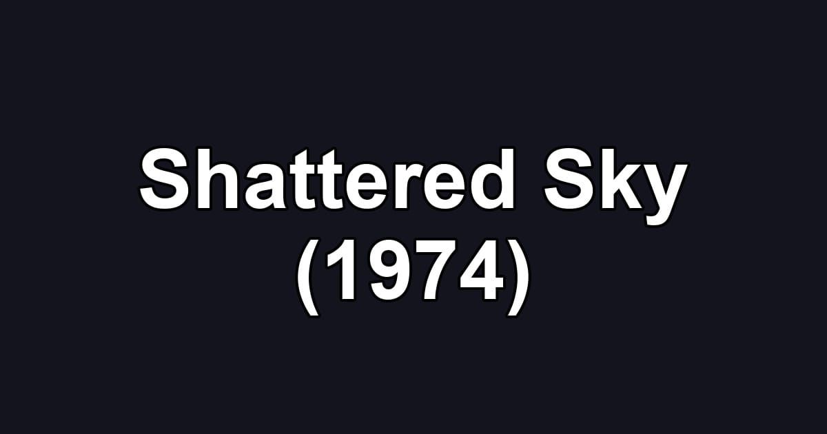 Shattered Sky (1974)