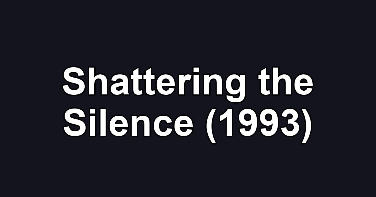 Shattering the Silence (1993)