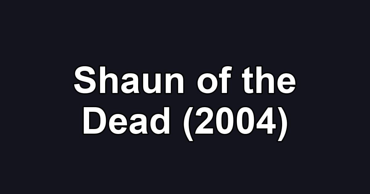 Shaun of the Dead (2004)
