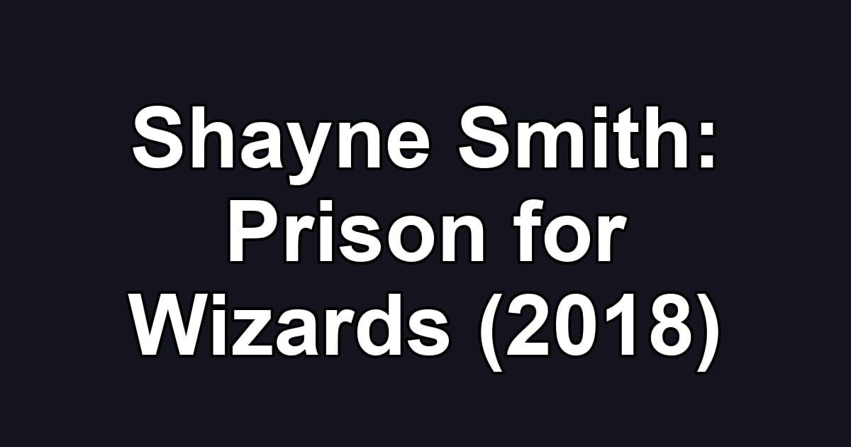 Shayne Smith: Prison for Wizards (2018)