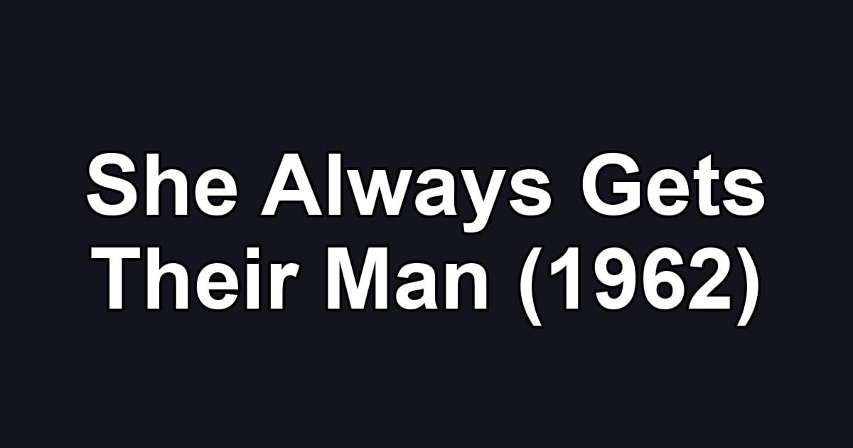 She Always Gets Their Man (1962)