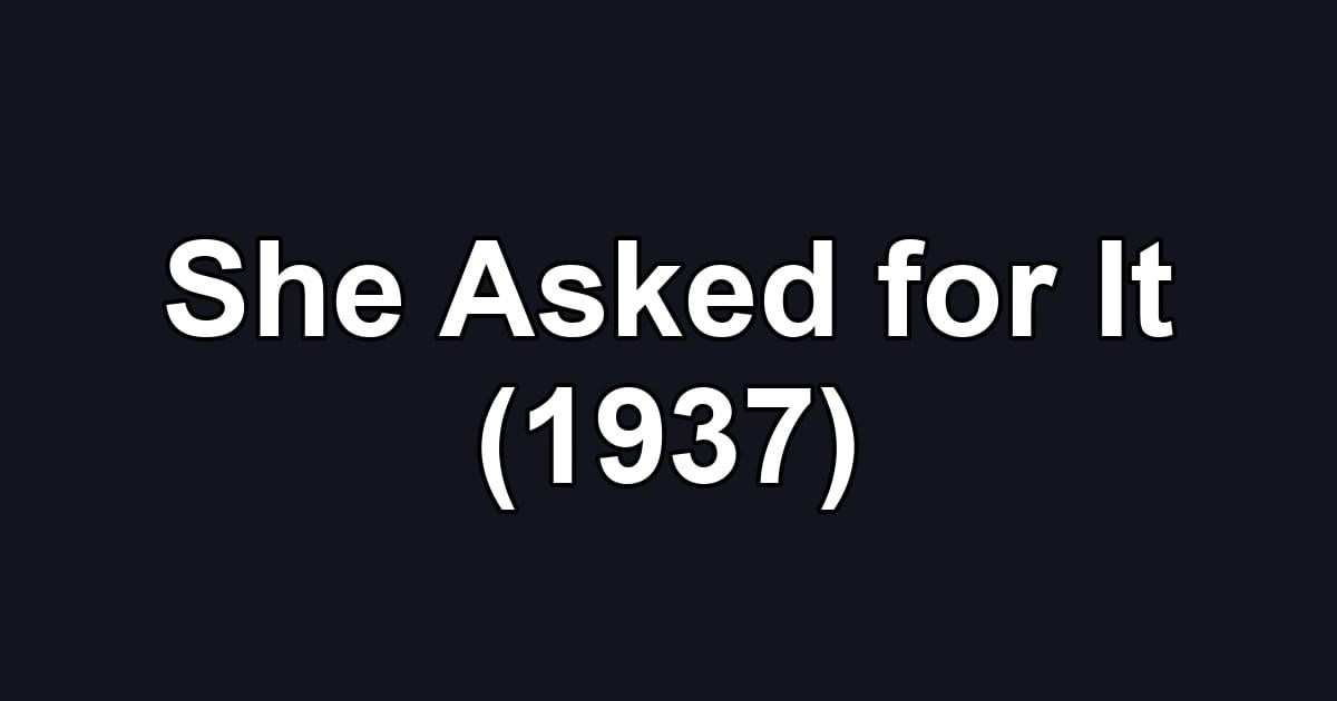 She Asked for It (1937)