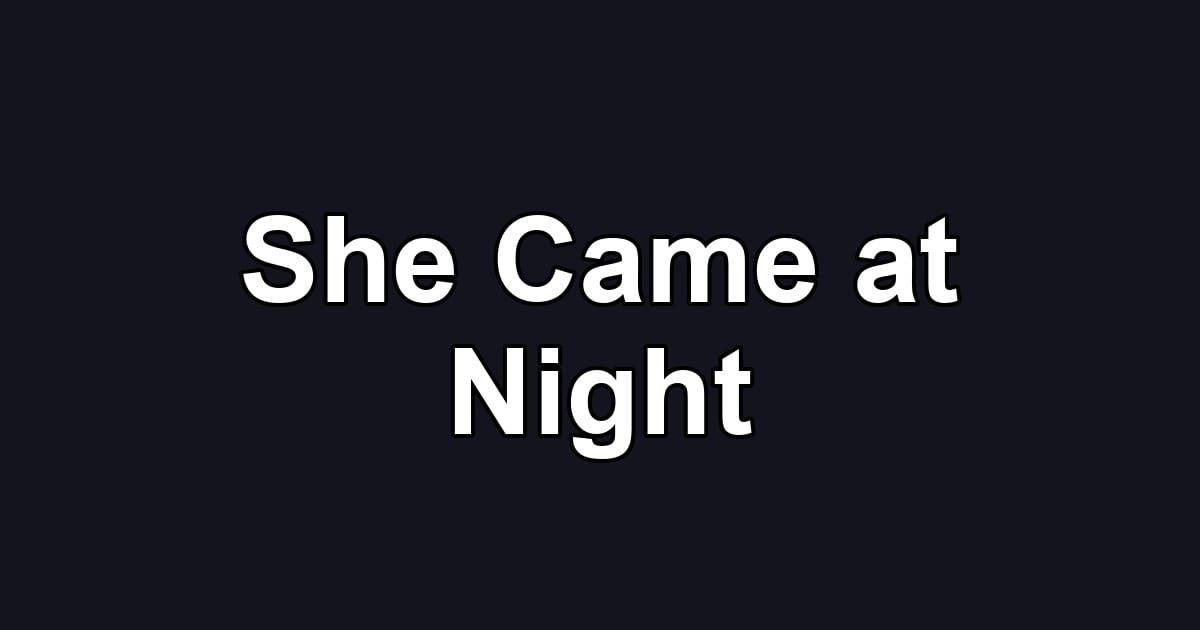 She Came at Night
