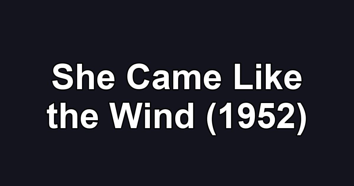 She Came Like the Wind (1952)