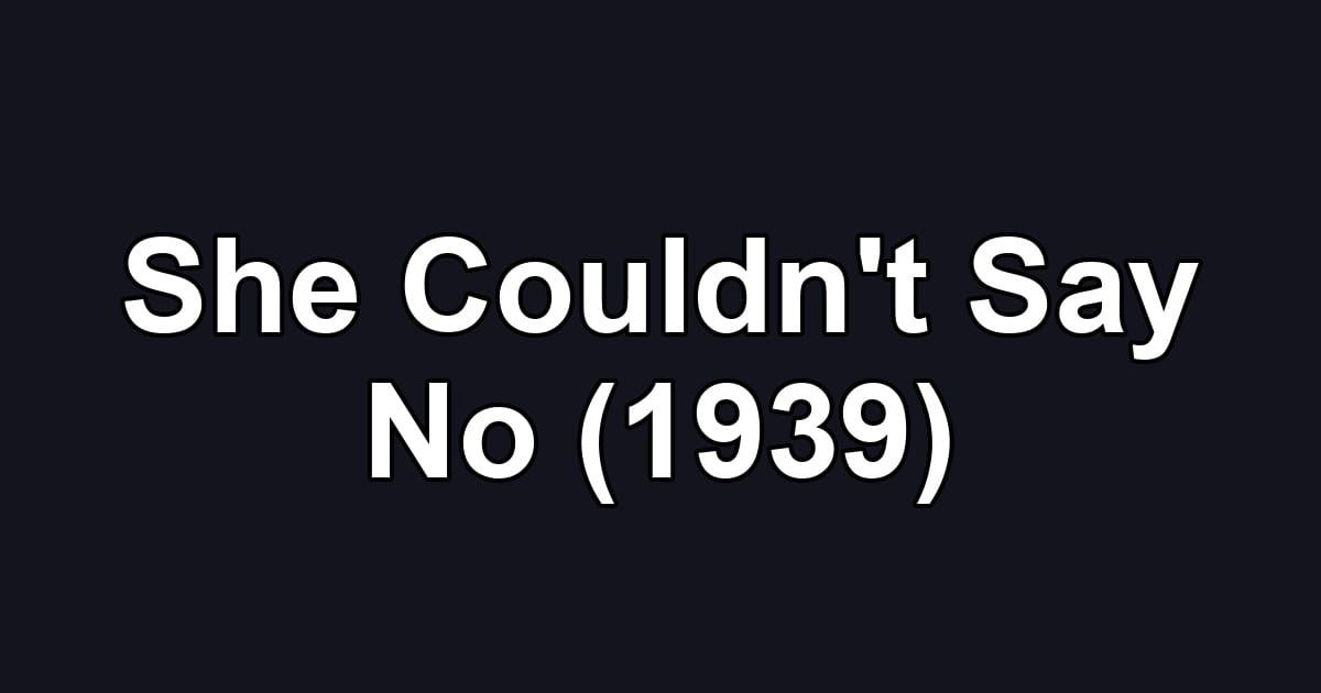 She Couldn't Say No (1939)