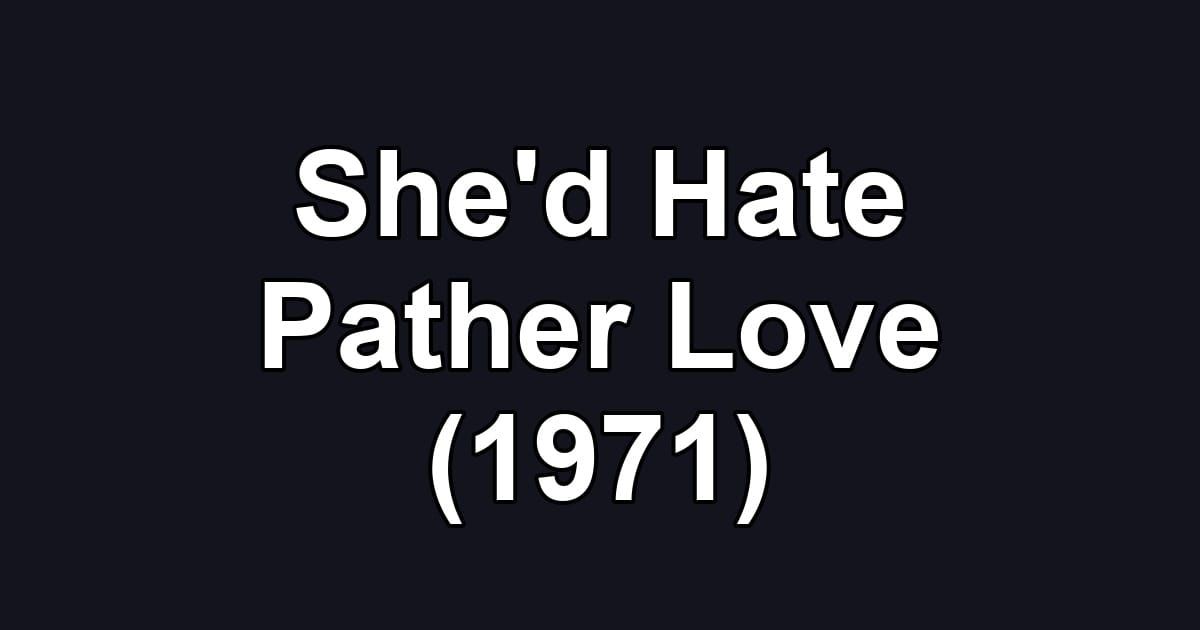 She'd Hate Pather Love (1971)