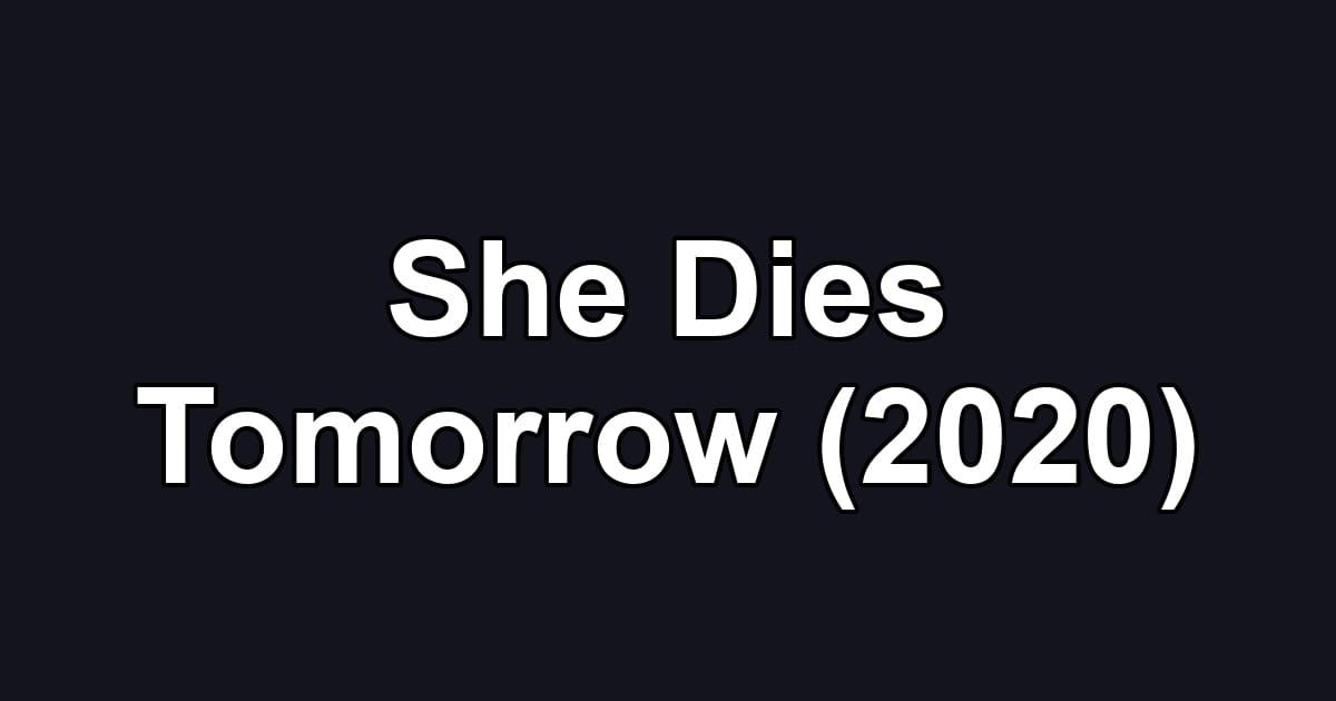 She Dies Tomorrow (2020)