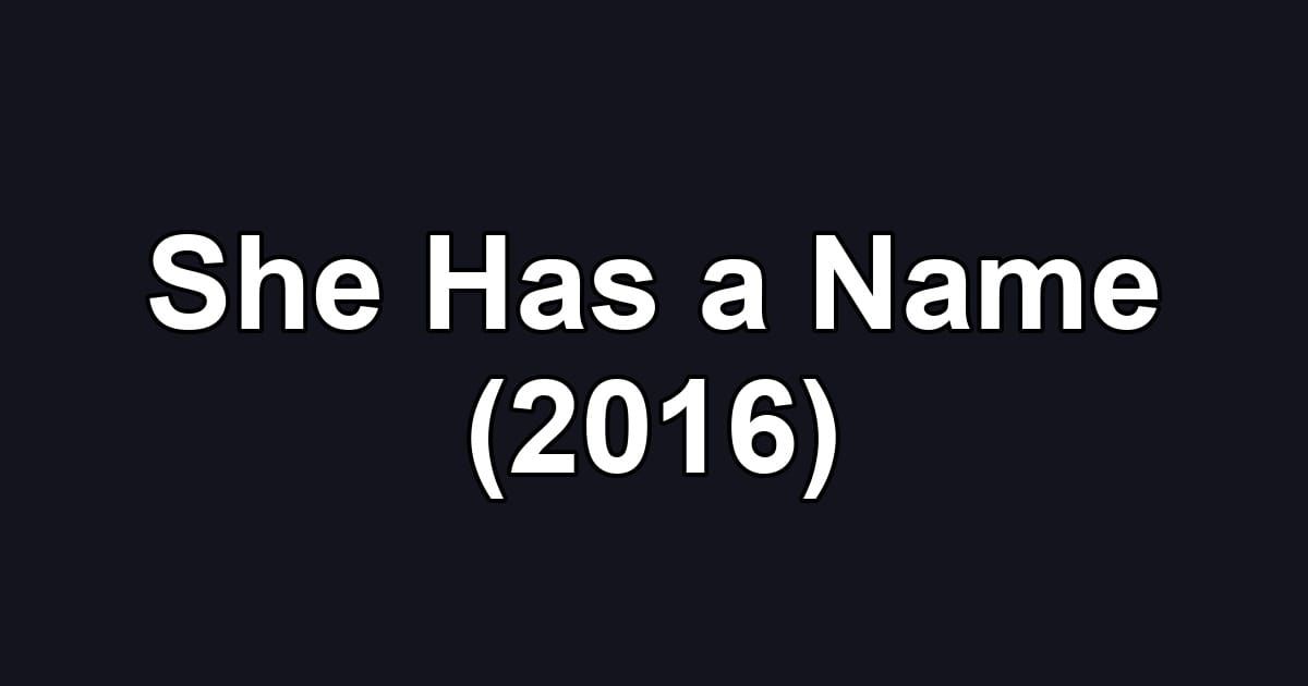 She Has a Name (2016)