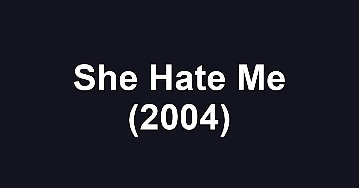 She Hate Me (2004)