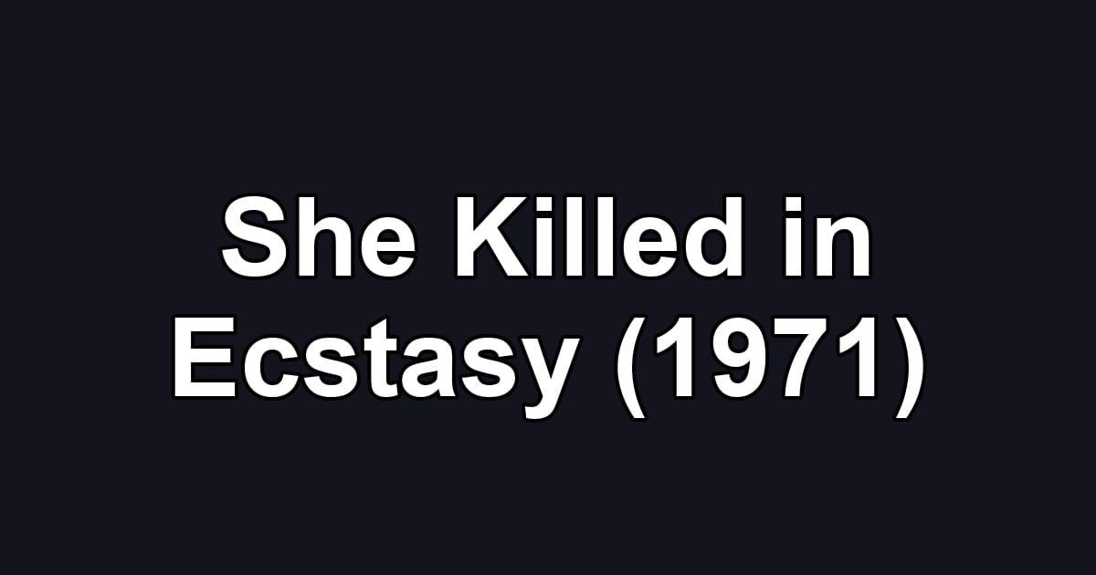 She Killed in Ecstasy (1971)
