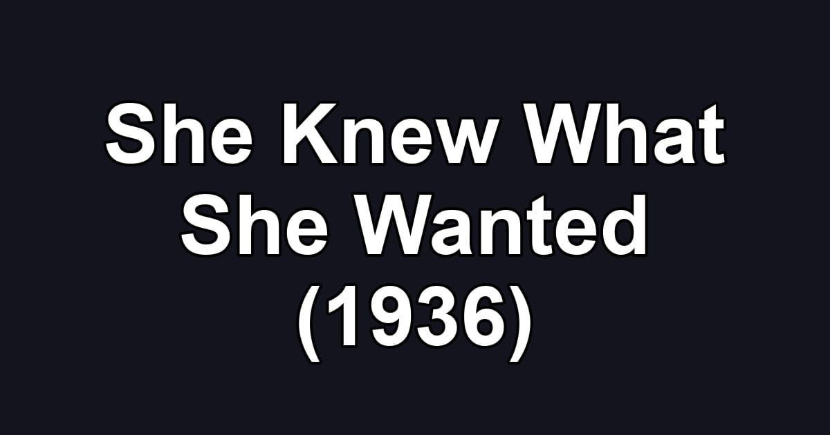 She Knew What She Wanted (1936)