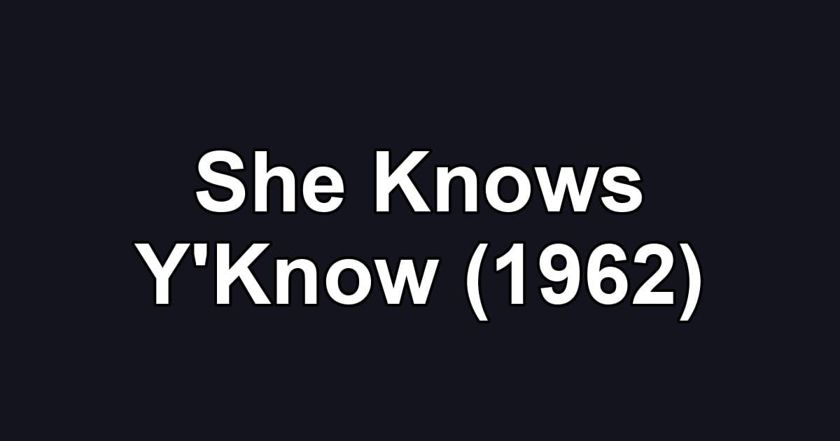 She Knows Y'Know (1962)