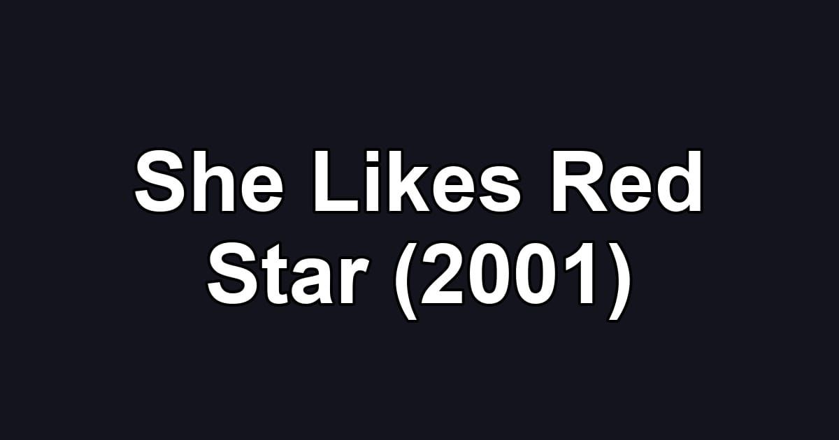 She Likes Red Star (2001)