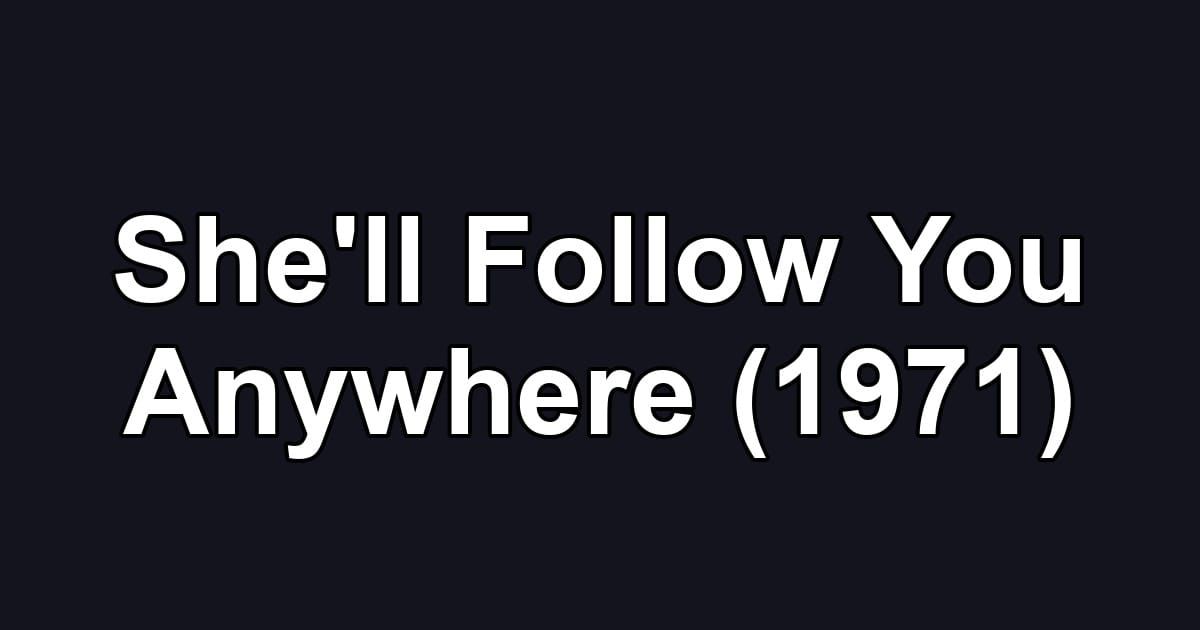 She'll Follow You Anywhere (1971)