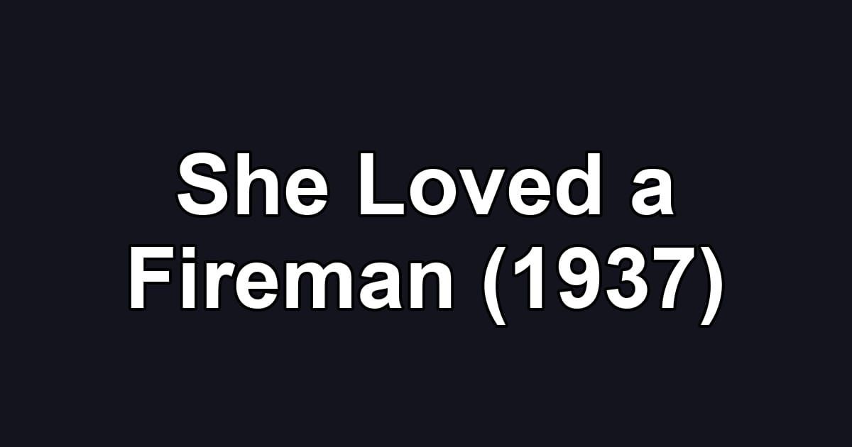 She Loved a Fireman (1937)