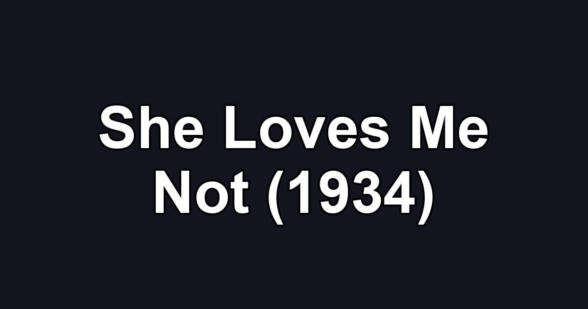 She Loves Me Not (1934)