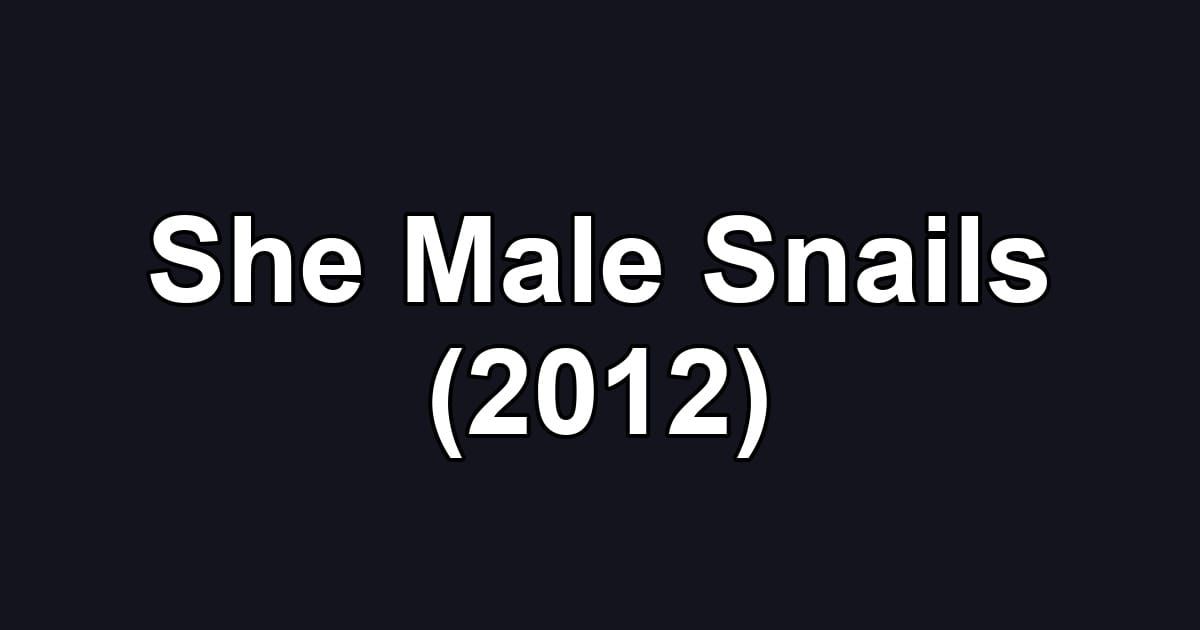 She Male Snails (2012)