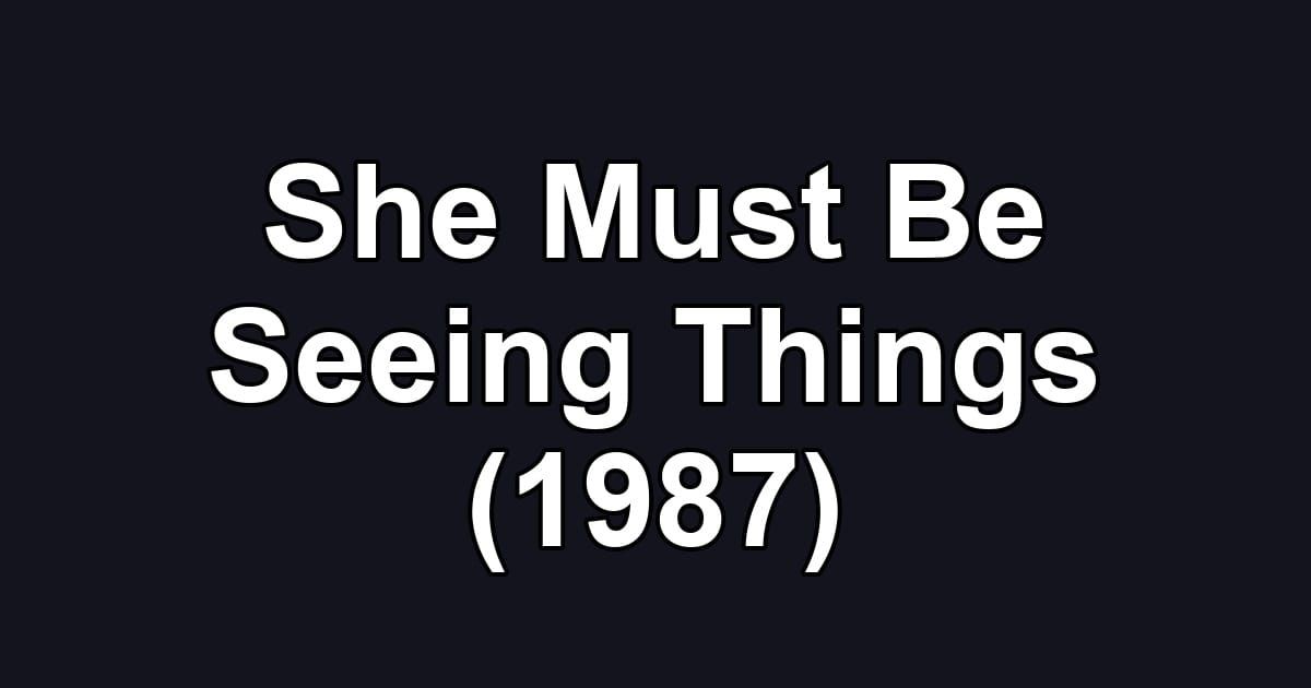 She Must Be Seeing Things (1987)