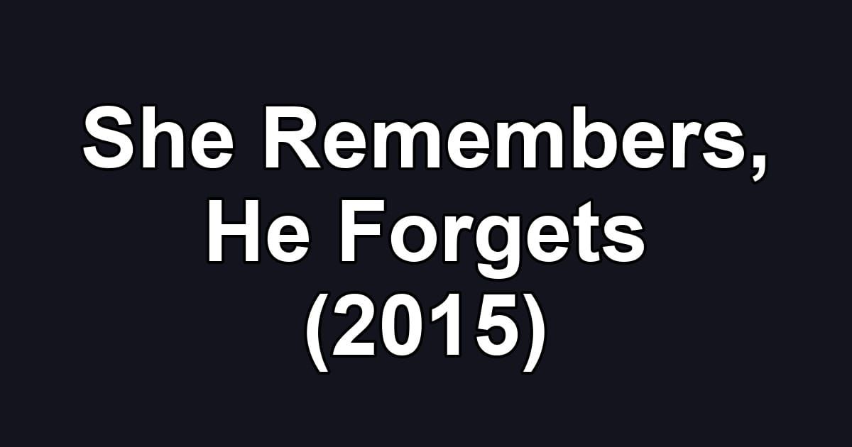 She Remembers, He Forgets (2015)