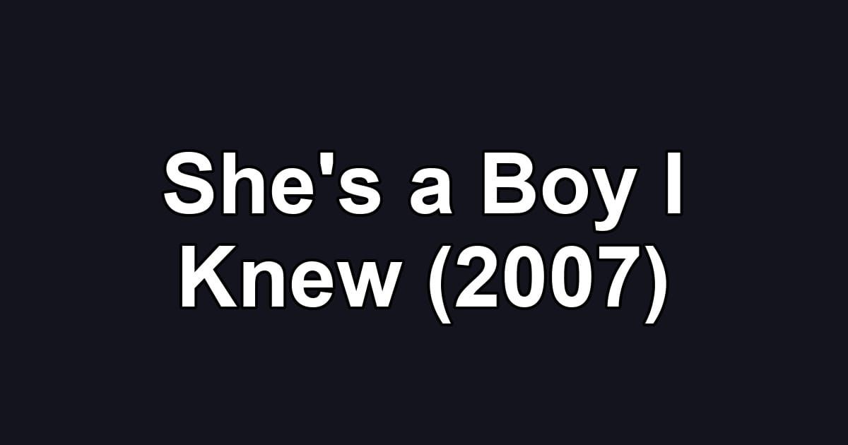 She's a Boy I Knew (2007)