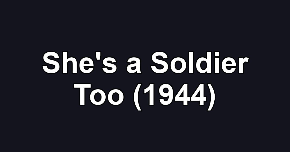 She's a Soldier Too (1944)