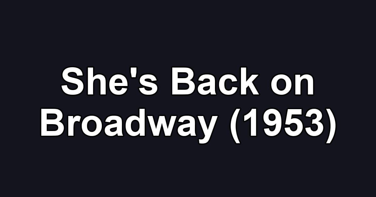 She's Back on Broadway (1953)