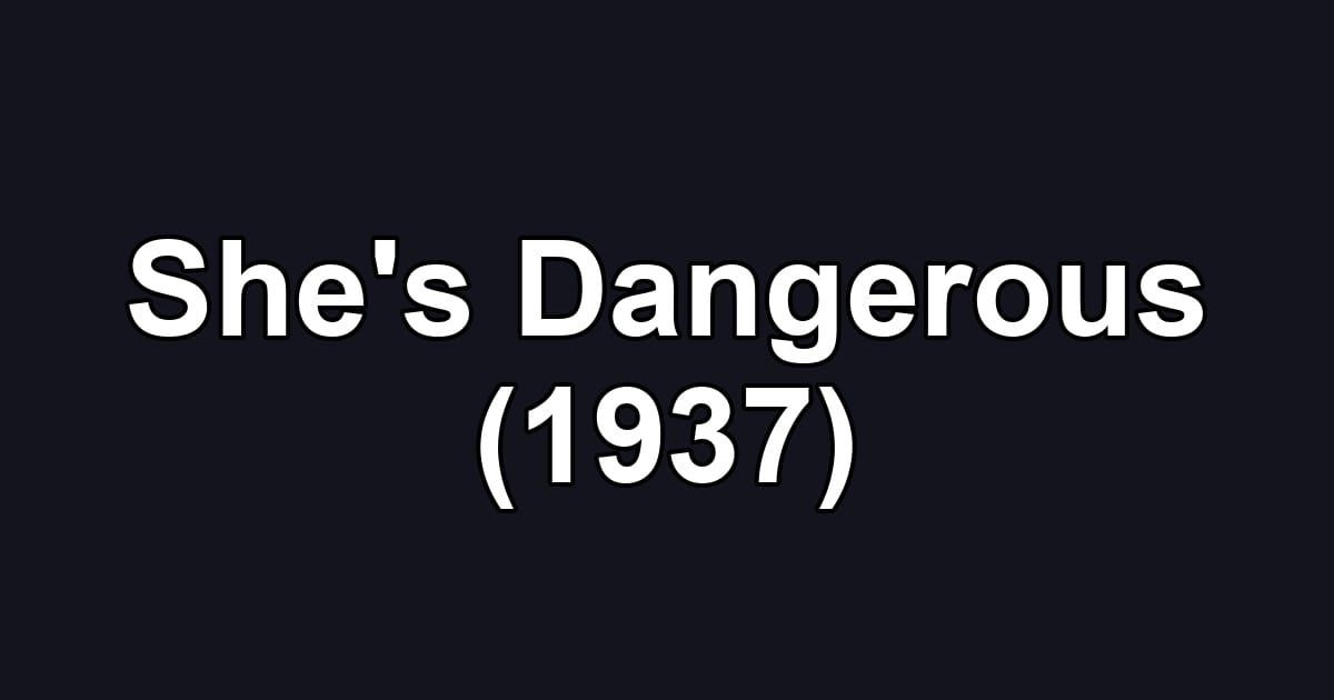 She's Dangerous (1937)