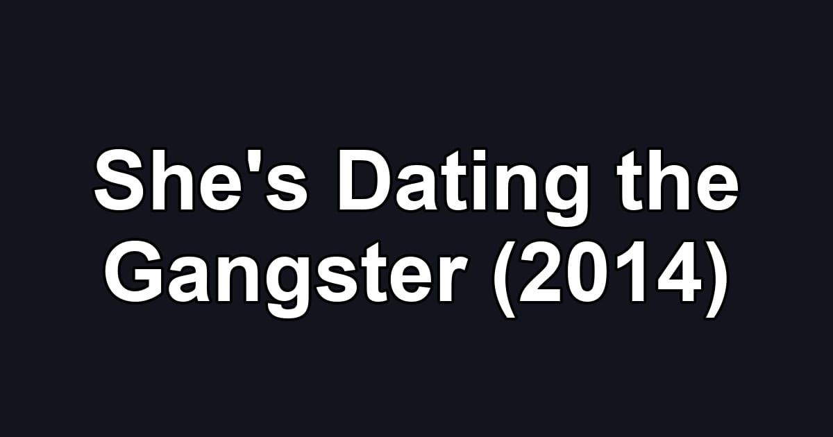 She's Dating the Gangster (2014)