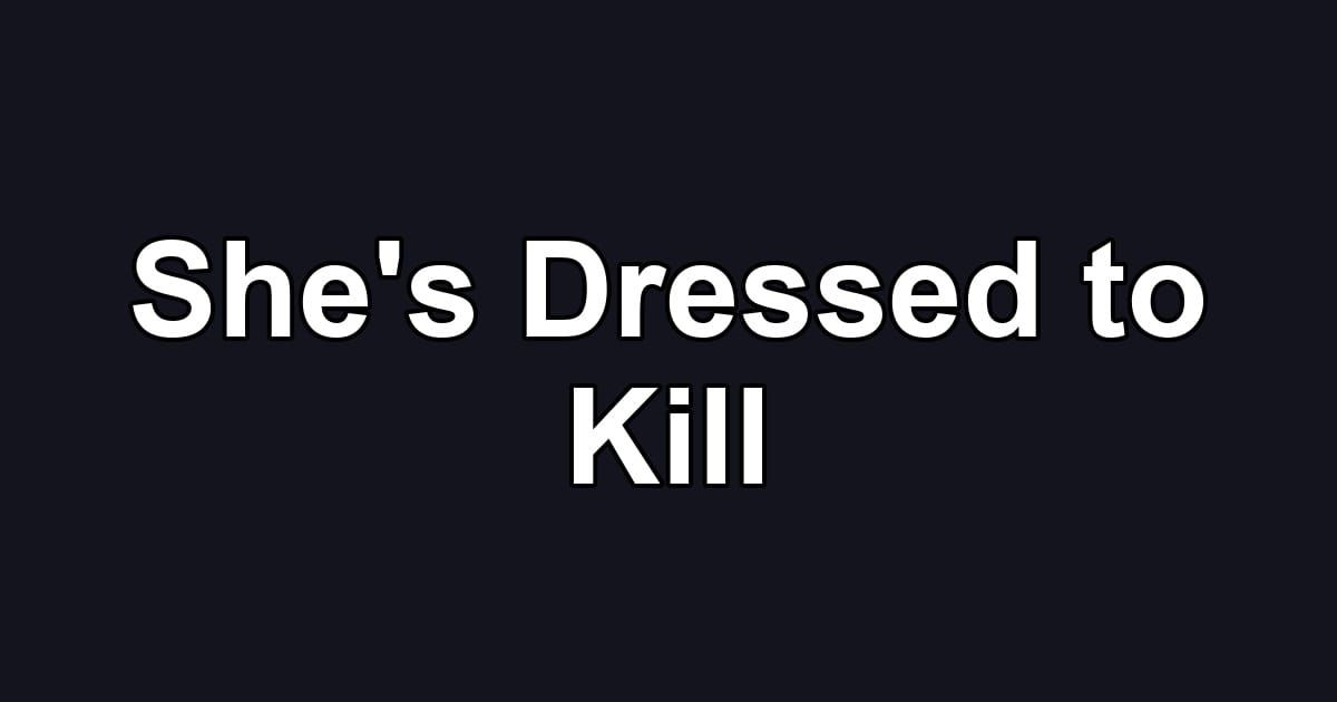 She's Dressed to Kill