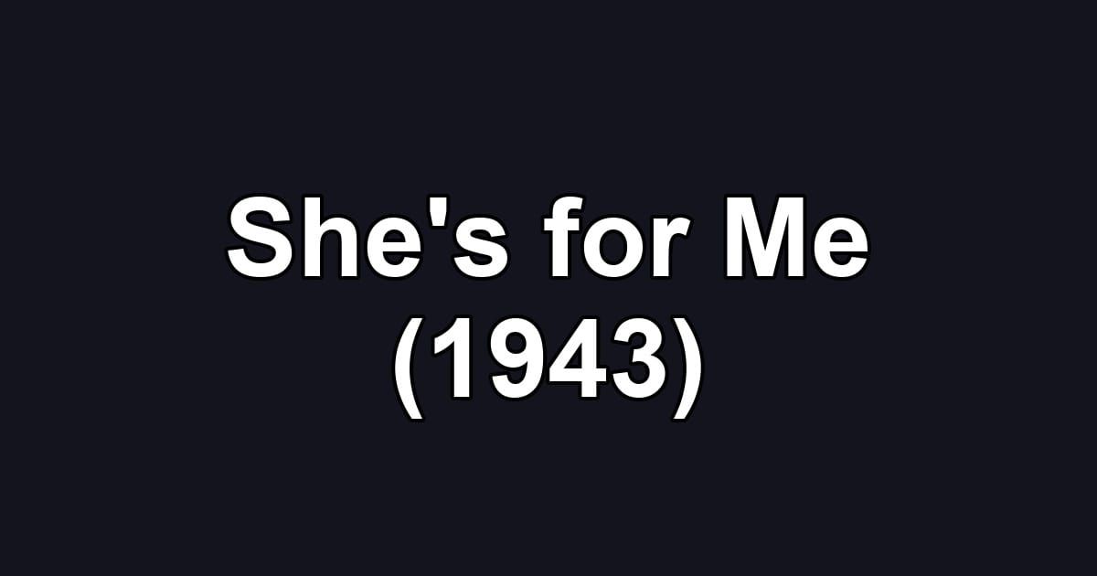 She's for Me (1943)