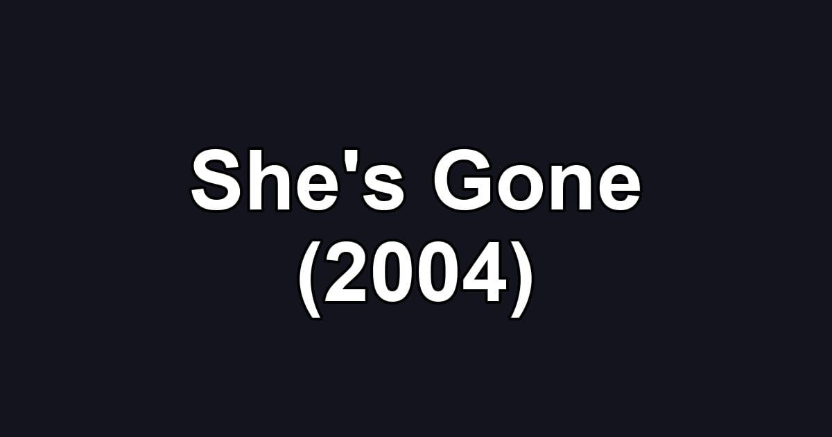 She's Gone (2004)