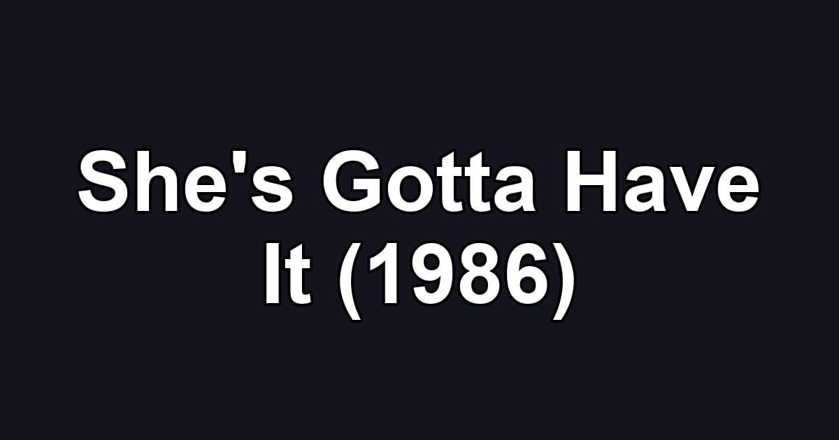 She's Gotta Have It (1986)
