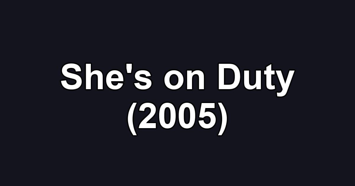 She's on Duty (2005)