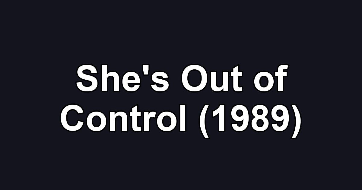 She's Out of Control (1989)